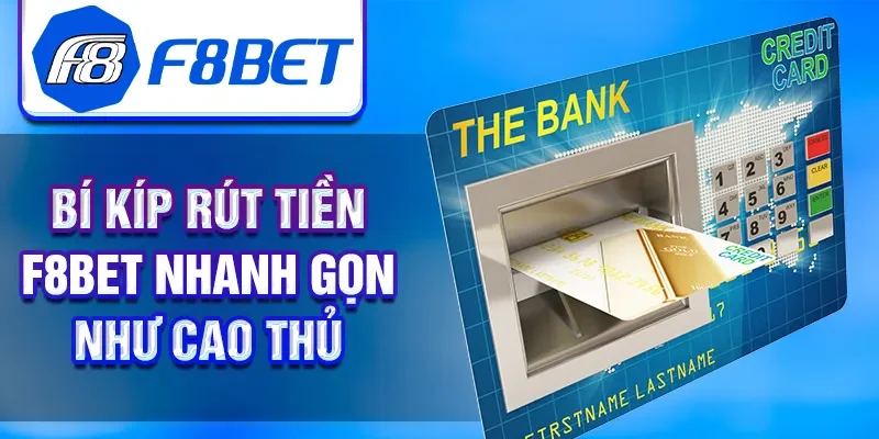 Bí kíp rút tiền F8BET nhanh gọn như cao thủ