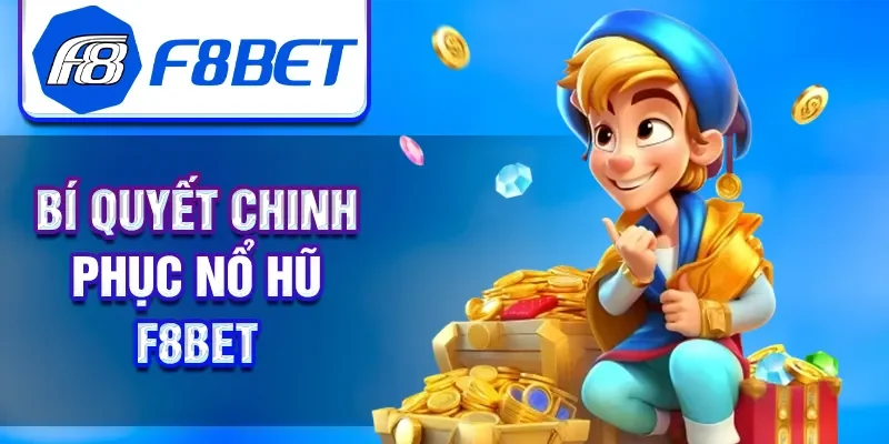 Bí quyết chinh phục nổ hũ F8BET