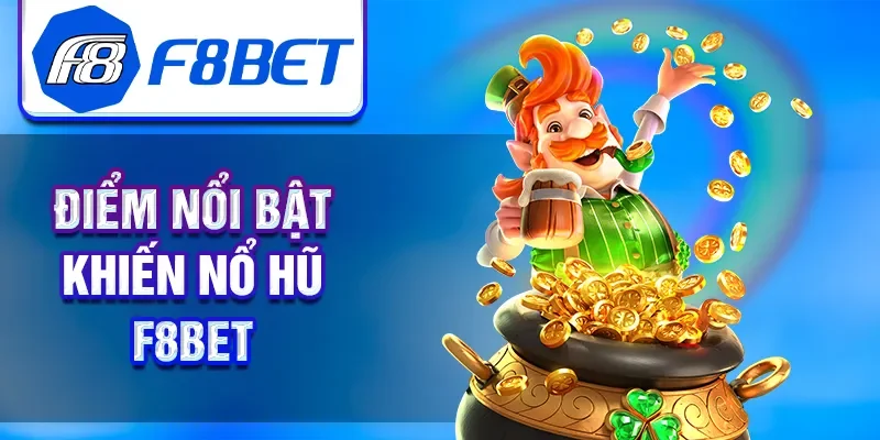 Điểm nổi bật khiến nổ hũ F8BET