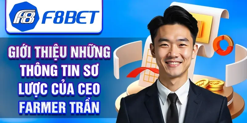 Giới thiệu những thông tin sơ lược của CEO Farmer Trần