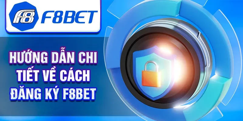 Hướng dẫn chi tiết về cách đăng ký F8BET