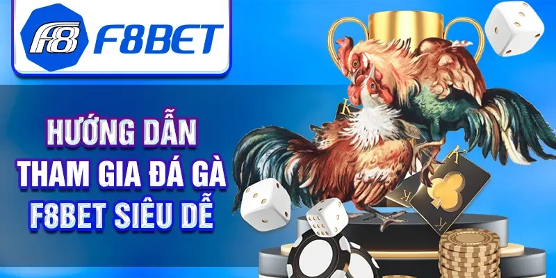 Hướng dẫn tham gia đá gà F8BET siêu dễ