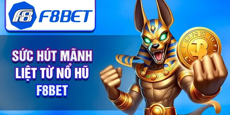Sức hút mãnh liệt từ nổ hũ F8BET