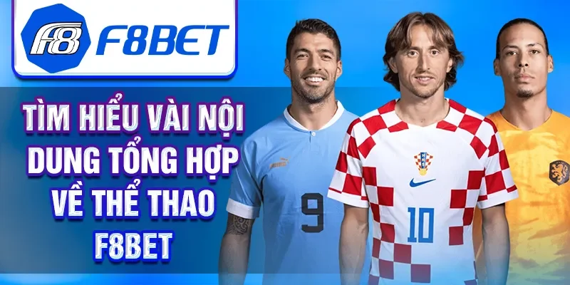 Tìm hiểu vài nội dung tổng hợp về thể thao F8BET