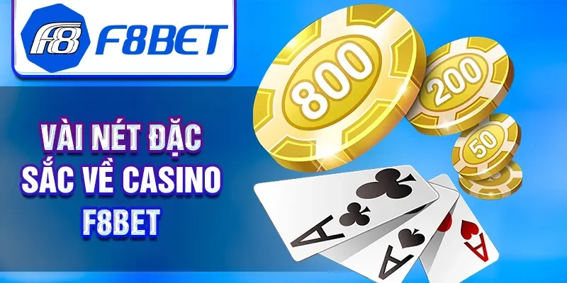 Vài nét đặc sắc về casino F8BET